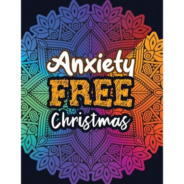 Anxiety Free Christmas: Christmas Anti Anxiety Coloring Book, Relaxation and Stress Reduction color therapy for Adults, girls and teens.