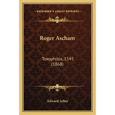 Roger Ascham: Toxophilus, 1545 (1868)