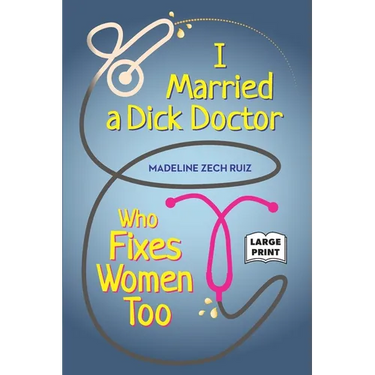 I Married A Dick Doctor Who Fixes Women Too: Large Print