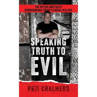 Speaking Truth To Evil: The Myths and Facts Surrounding Today's Serial Killers