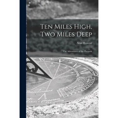 Ten Miles High, Two Miles Deep; the Adventures of the Piccards
