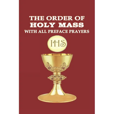 The Order of Holy Mass with All Preface Prayers