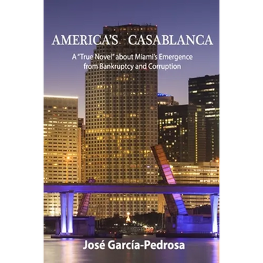 America's Casablanca: A "True Novel" about Miami's Emergence from Bankruptcy and Corruption