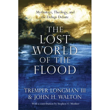 The Lost World of the Flood: Mythology, Theology, and the Deluge Debate Volume 5