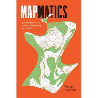 Mapmatics: A Mathematician's Guide to Navigating the World