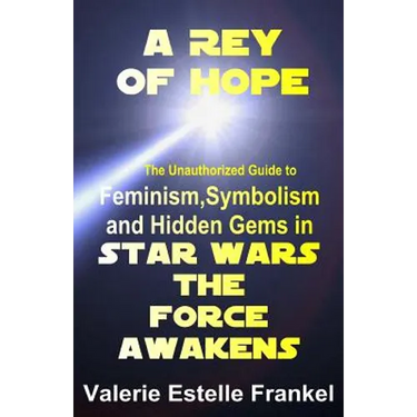 A Rey of Hope: Feminism, Symbolism and Hidden Gems in Star Wars: The Force Awakens