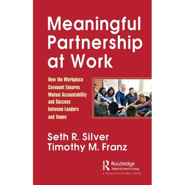 Meaningful Partnership at Work: How the Workplace Covenant Ensures Mutual Accountability and Success Between Leaders and Teams