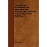 Essentials in Architecture. an Analysis of the Principles and Qualities to Be Looked for in Buildings.