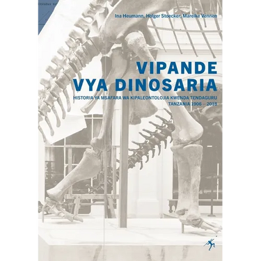 Vipande vya Dinosaria: Historia ya Msafara wa Kpaleontolojia Kwenda Tendaguru Tanzania 1906 - 2018