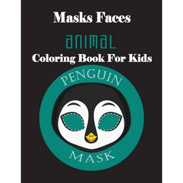 Masks Faces Animals Coloring Book For Kids (Penguin Mask): 47 Masks Faces Animals Stunning To Coloring Great gift For Birthday
