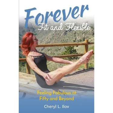Forever Fit and Flexible: Feeling Fabulous at Fifty and Beyond
