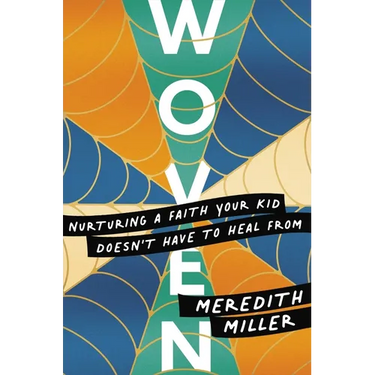 Woven: Nurturing a Faith Your Kid Doesn't Have to Heal from