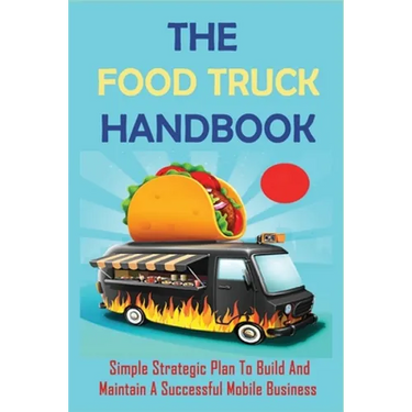 The Food Truck Handbook: Simple Strategic Plan To Build And Maintain A Successful Mobile Business: Tips For Buying A Second-Hand Food Truck