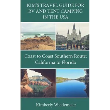 Kim's Travel Guide for RV and Tent Camping in the U.S.A.: Coast to Coast Southern Route: California to Florida