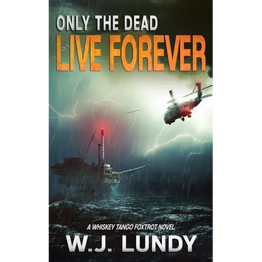 Only the Dead Live Forever: A Whiskey Tango Foxtrot Novel