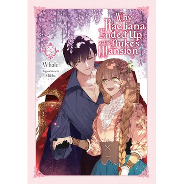 Why Raeliana Ended Up at the Duke's Mansion, Vol. 5: Volume 5