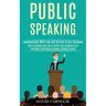 Public Speaking: How to Rapidly Lose Fear & Excite Your Audience as a Confident Charismatic Speaker Without Anxiety (Communicate With Ease and Survive