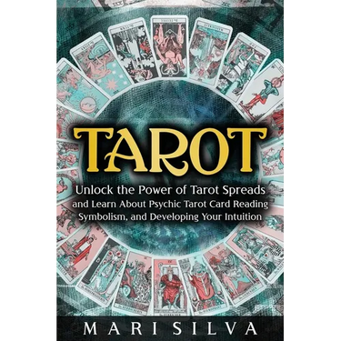 Tarot: Unlock the Power of Tarot Spreads and Learn About Psychic Tarot Card Reading, Symbolism, and Developing Your Intuition