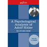 A Psychological Analysis of Adolf Hitler: His Life and Legend