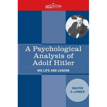 A Psychological Analysis of Adolf Hitler: His Life and Legend