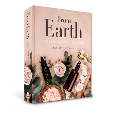 From Earth: A Guide to Creating a Natural Apothecary