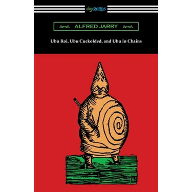 Ubu Roi, Ubu Cuckolded, and Ubu in Chains