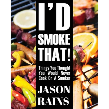 I'd Smoke That! Things You Thought You Would Never Cook On A Smoker
