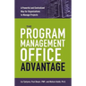 The Program Management Office Advantage: A Powerful and Centralized Way for Organizations to Manage Projects
