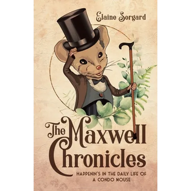 The Maxwell Chronicles: Happenin's in the Daily Life of a Condo Mouse