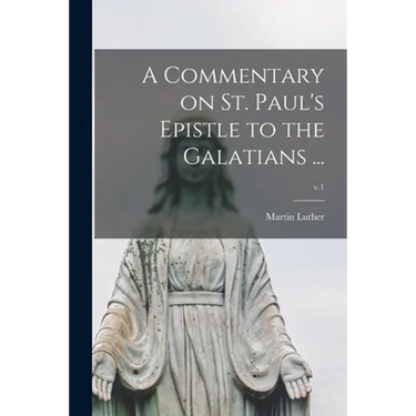 A Commentary on St. Paul's Epistle to the Galatians ...; v.1