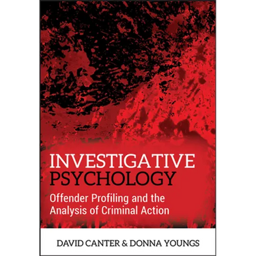 Investigative Psychology: Offender Profiling and the Analysis of Criminal Action