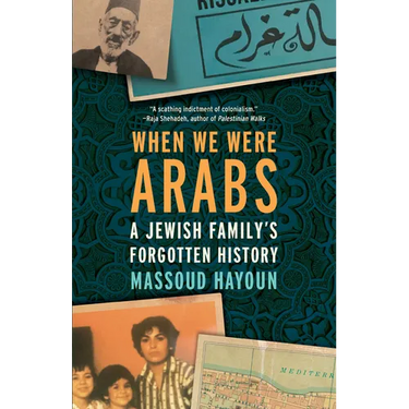 When We Were Arabs: A Jewish Family's Forgotten History