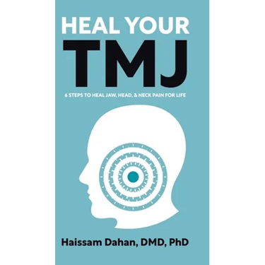 Heal Your TMJ: 6 Steps to Heal Jaw, Head, & Neck Pain for Life