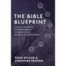 The Bible Blueprint: A Guide to Better Understanding the Bible from Genesis to Revelation