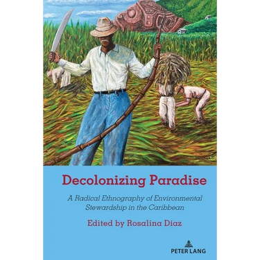 Decolonizing Paradise: A Radical Ethnography of Environmental Stewardship in the Caribbean
