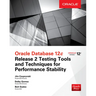 Oracle Database 12c Release 2 Testing Tools and Techniques for Performance and Scalability