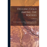 Digging Gold Among the Rockies; or, Exciting Adventures of Wild Camp Life in Leadville, Black Hills and the Gunnison Country