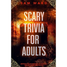 Scary Trivia For Adults: Impress Your Friends With Your Knowledge and Facts