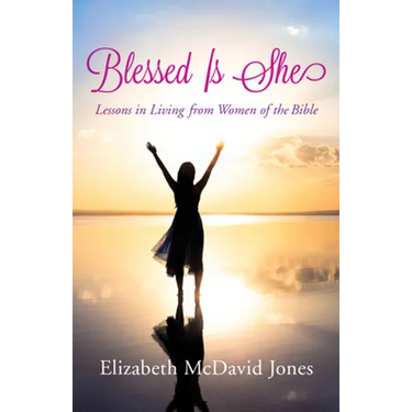 Blessed Is She: Lessons in Living from Women of the Bible