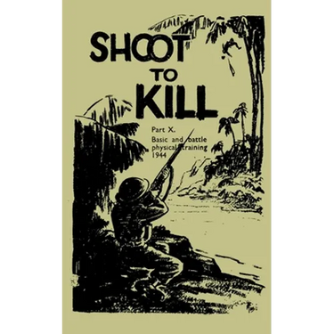 Shoot to Kill: Basic and Battle Physical Training 1944