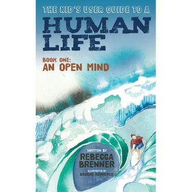 The Kid's User Guide to a Human Life: Book One: An Open Mind