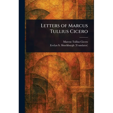 Letters of Marcus Tullius Cicero