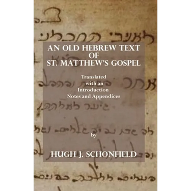 An Old Hebrew Text of St. Matthew's Gospel: Translated and with an Introduction Notes and Appendices