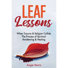 Leaf Lessons: When Trauma & Religion Collide, The Process of Spiritual Awakening & Healing