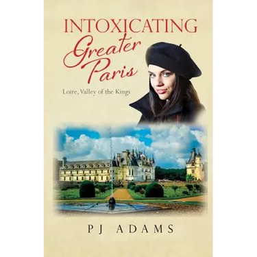 Intoxicating Greater Paris: Loire, Valley of the Kings