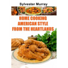 Home Cooking American Style From The Heartlands