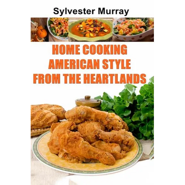Home Cooking American Style From The Heartlands