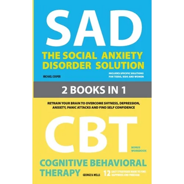 The Social Anxiety Disorder Solution and Cognitive Behavioral Therapy: 2 Books in 1: Retrain your brain to overcome shyness, depression, anxiety and p