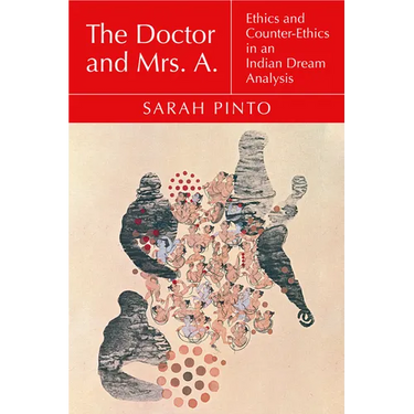 The Doctor and Mrs. A.: Ethics and Counter-Ethics in an Indian Dream Analysis