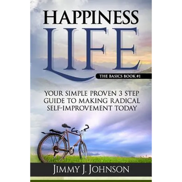 Happiness Life: Your Simple Proven 3 Step Guide to Making Radical Self-Improvement Today book